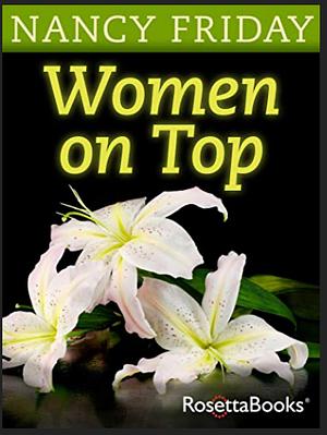 Women on Top: How Real Life Has Changed Women's Sexual Fantasies by Nancy Friday