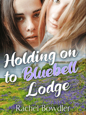 Holding on to Bluebell Lodge by Rachel Bowdler