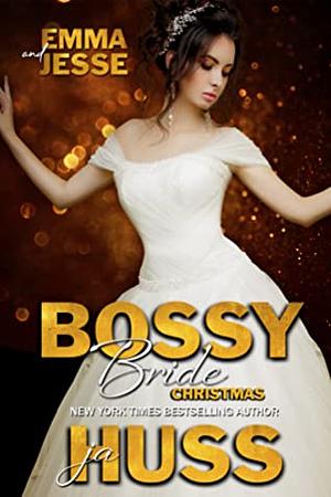 Bossy Bride: Emma & Jesse by J.A. Huss