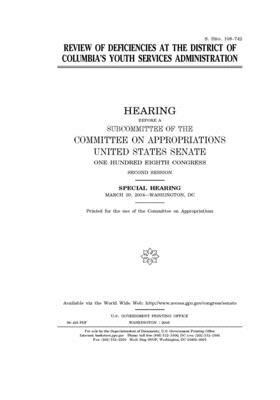 Review of deficiencies at the District of Columbia's Youth Services Administration by Committee on Appropriations (senate), United States Congress, United States Senate