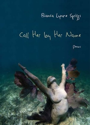 Call Her by Her Name: Poems by Bianca Spriggs