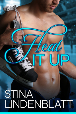 Heat It Up: Off the Ice - Book One by Stina Lindenblatt