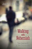 Walking with Nehemiah: Your Community Is Your Congregation by Joseph W. Daniels