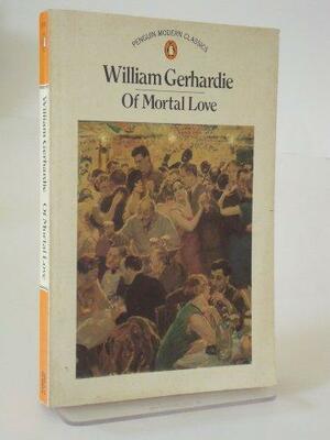 Of Mortal Love (Modern Classics) by William Gerhardie