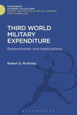 Third World Military Expenditure: Determinants and Implications by R. D. McKinlay