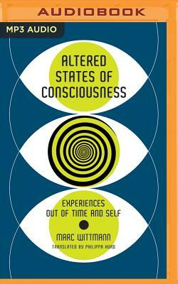 Altered States of Consciousness: Experiences Out of Time and Self by Marc Wittmann