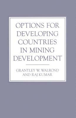 Options for Developing Countries in Mining Development by Gary Tomlinson, Raj Kumar, Grantley W. Walrond