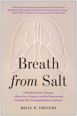 Breath from Salt: A Deadly Genetic Disease, a New Era in Science, and the Patients and Families Who Changed Medicine Forever by Bijal P. Trivedi