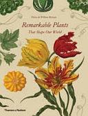 Remarkable Plants that Shape Our World by Helen Bynum, William F. Bynum