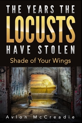 The Years the Locusts Have Stolen: Shade of Your Wings by Avlon McCreadie