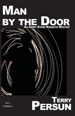 Man by the Door: an Abbey Stark Romantic Mystery by Terry Persun