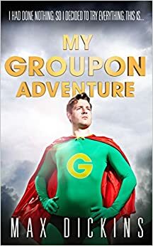 My Groupon Adventure by Max Dickins