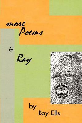 More Poems by Ray by Ray Ellis