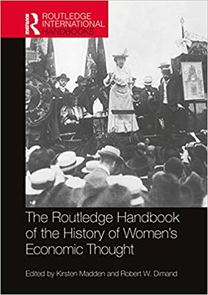 Routledge Handbook of the History of Women's Economic Thought by Robert W. Dimand, Kirsten Madden