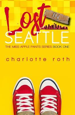 Miss Apple Pants: Lost in Seattle by Charlotte Roth