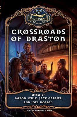 Crossroads of Draston by Jack Gabriel, Joel Norden, Aaron Wulf