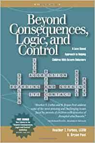 Beyond Consequences, Logic and Control: Volume 1 by Heather T. Forbes, Bryan Post