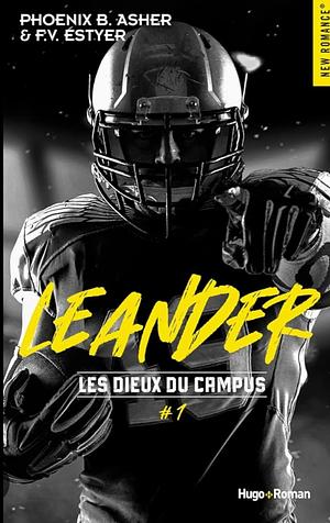 Les dieux du campus - Tome 01 : Léander by Phoenix B. Asher, F.V. Estyer