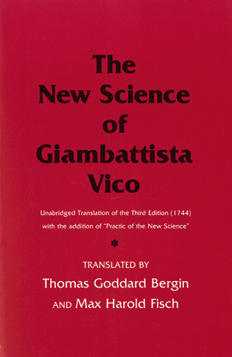 The New Science of Giambattista Vico: Unabridged Translation of the Third Edition (1744) with the Addition of Practic of the New Science by Giambattista Vico