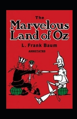 The Marvelous Land of Oz Annotated by L. Frank Baum