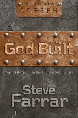 God Built (Joseph) - Forged By God...In The Bad And Good Of Life by Steve Farrar