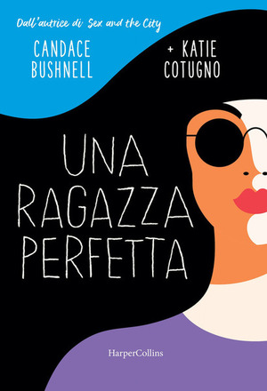 Una ragazza perfetta by Candace Bushnell, Katie Cotugno