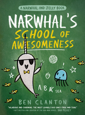 Narwhal's School of Awesomeness by Ben Clanton