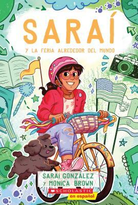 Saraí Y La Feria Alrededor del Mundo (Sarai and the Around the World Fair), Volume 4: Spanish Edition by Sarai Gonzalez, Monica Brown