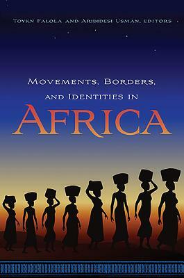 Movements, Borders, and Identities in Africa by 