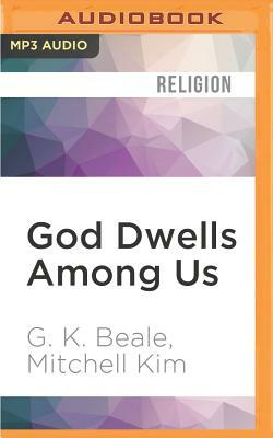 God Dwells Among Us: Expanding Eden to the Ends of the Earth by Mitchell Kim, G. K. Beale