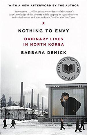 Nothing to Envy: Ordinary Lives in North Korea by Barbara Demick, Spiegel & Grau by Barbara Demick, Barbara Demick