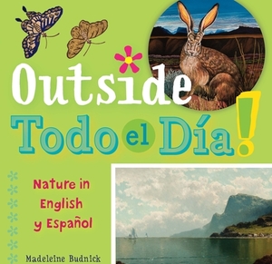 Outside Todo El Día: Nature in English Y Español by Madeleine Budnick