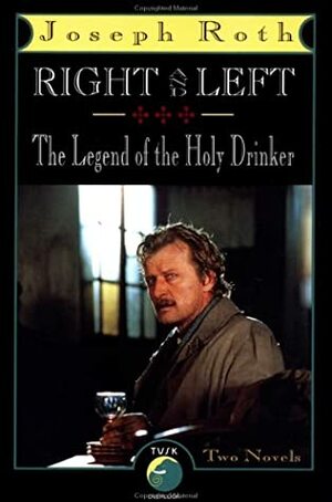 Right and Left and the Legend of the Holy Drinker by Joseph Roth, Michael Hofmann