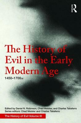 The History of Evil in the Early Modern Age: 1450-1700 Ce by Daniel Robinson