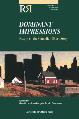 Dominant Impressions: Essays on the Canadian Short Story by 