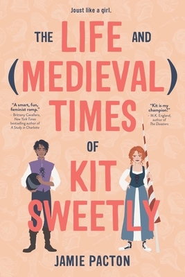 The Life and (Medieval) Times of Kit Sweetly by Jamie Pacton