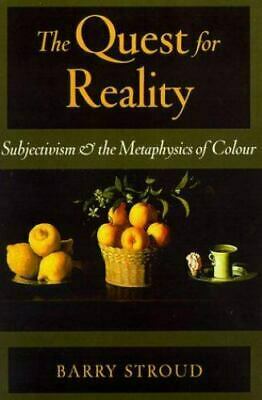 The Quest for Reality: Subjectivism and the Metaphysics of Colour by Barry Stroud
