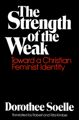 The Strength of the Weak: Toward a Christian Feminist Identity by Dorothee Soelle