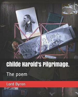 Childe Harold's Pilgrimage.: The Poem by George Gordon Byron