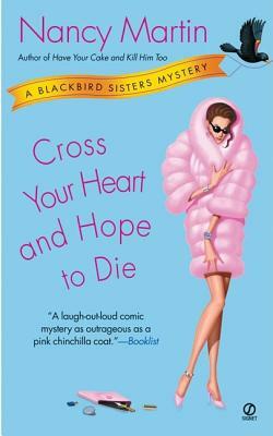 Cross Your Heart and Hope to Die: A Blackbird Sisters Mystery by Nancy Martin