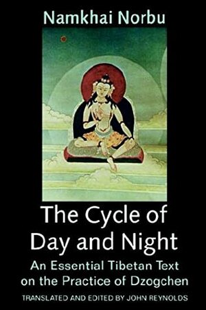Cycle of Day and Night by John Myrdhin Reynolds, Namkhai Norbu