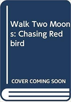 Walk Two Moons/Chasing Redbird by Sharon Creech