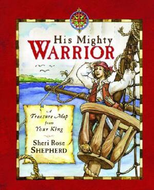 His Mighty Warrior: Treasure Letters from Your King by Sheri Rose Shepherd