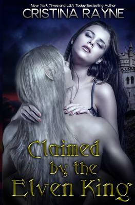 Claimed by the Elven King by Cristina Rayne