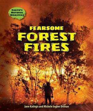 Fearsome Forest Fires by Jane Katirgis