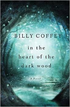 In the Heart of the Dark Wood by Billy Coffey