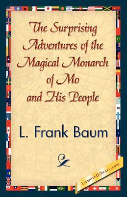 The Surprising Adventures of the Magical Monarch of Mo and His People by L. Frank Baum