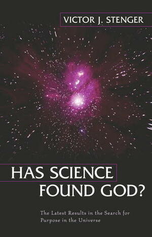 Has Science Found God?: The Latest Results in the Search for Purpose in the Universe by Victor J. Stenger
