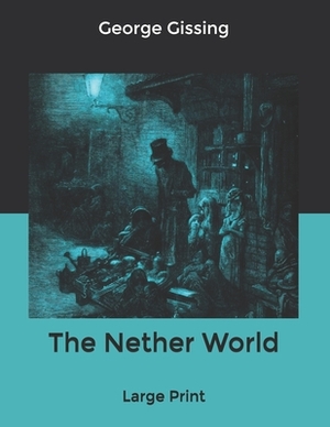 The Nether World: Large Print by George Gissing