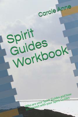 Spirit Guides Workbook: Who are your Spirit Guides and how to connect with your Spirit Guides by Carole Anne